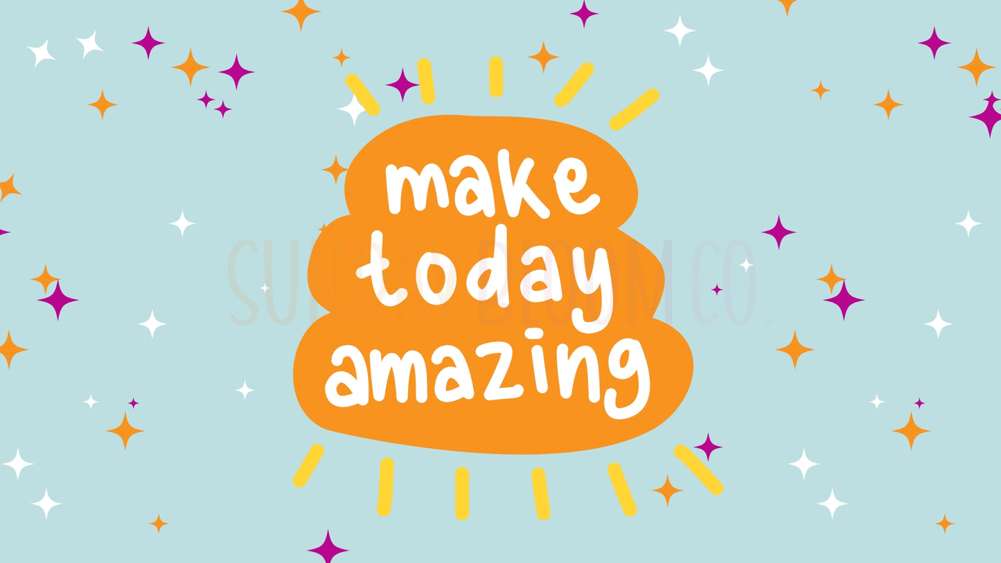 Make Today Amazing Desktop Wallpaper