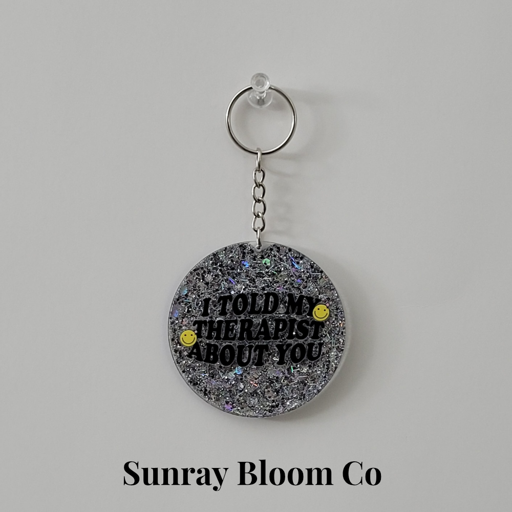 I Told My Therapist About You Round Acrylic Glitter Keychain