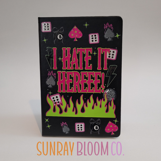 I Hate it Here Journal Notebook