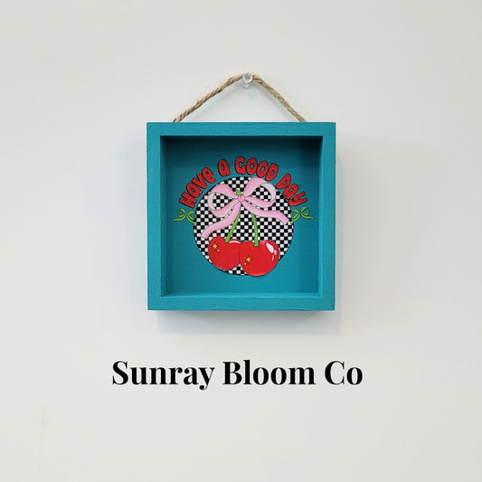 Have a Good Day Cherry Decorative Sign