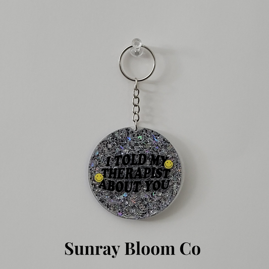 I Told My Therapist About You  Round Acrylic Glitter Keychain